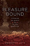 Pleasure Bound: Victorian Sex Rebels and the New Eroticism