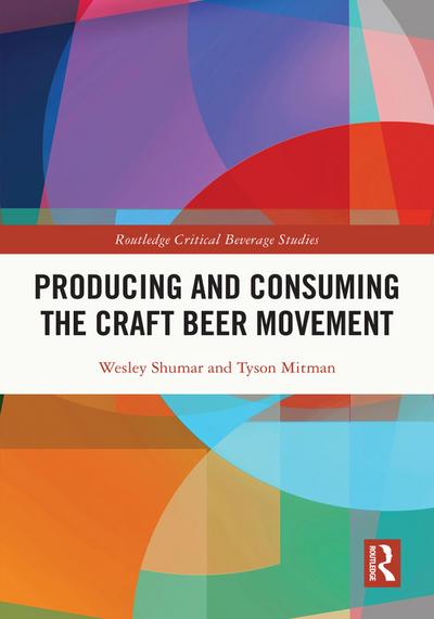Producing and Consuming the Craft Beer Movement