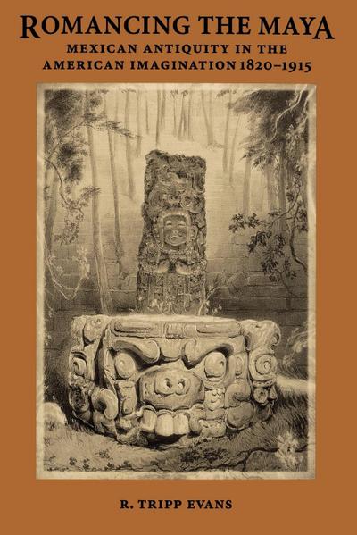 Romancing the Maya - R. Tripp Evans