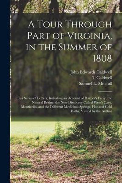 A Tour Through Part of Virginia, in the Summer of 1808: in a Series of Letters, Including an Account of Harper’s Ferry, the Natural Bridge, the New Di