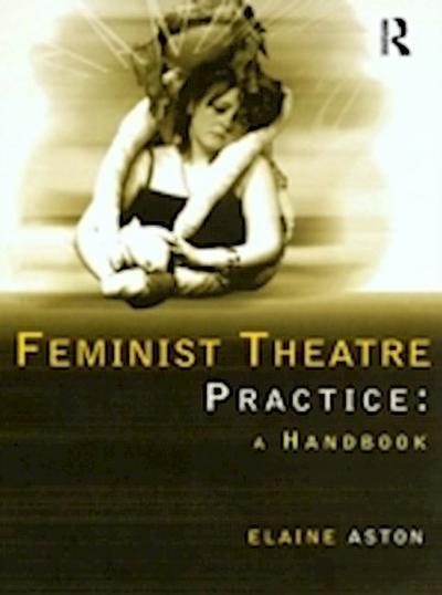 Feminist Theatre Practice: A Handbook