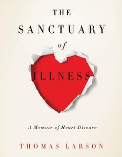 The Sanctuary of Illness : A Memoir of Heart Disease
