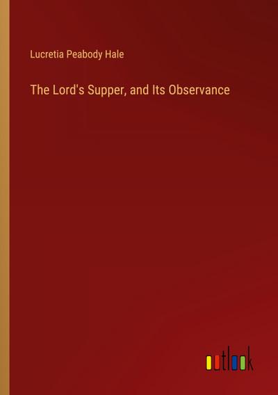 The Lord’s Supper, and Its Observance