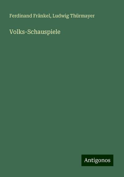 Fränkel, F: Volks-Schauspiele