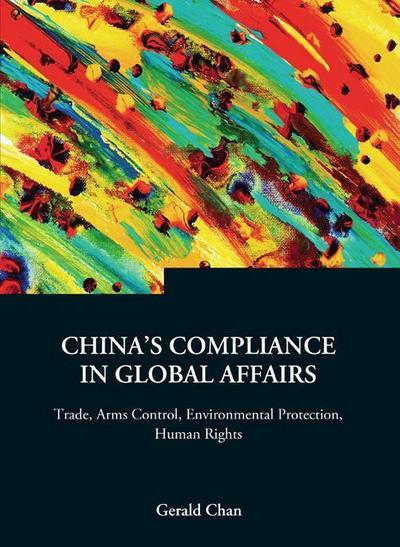 China’s Compliance in Global Affairs: Trade, Arms Control, Environmental Protection, Human Rights