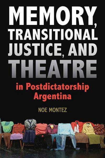 Memory, Transitional Justice, and Theatre in Postdictatorshi