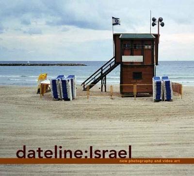 Dateline: Israel: New Photography and Video Art (The Jewish Museum New York CoPublication series (YUP))