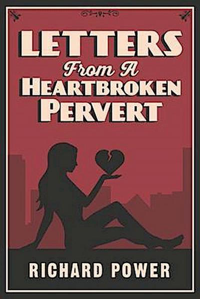 Letters from a Heartbroken Pervert