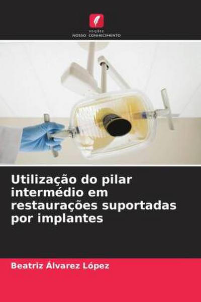 Utilização do pilar intermédio em restaurações suportadas por implantes