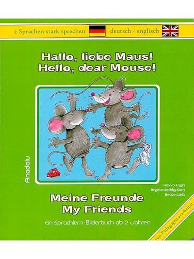 Hallo, liebe Maus! Meine Freunde: Hello, dear mouse! My friends: Ein Sprachlern-Bilderbuch ab 2 Jahren. Deutsch-Englisch