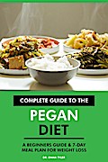 Complete Guide to the Pegan Diet: A Beginners Guide & 7-Day Meal Plan for Weight Loss