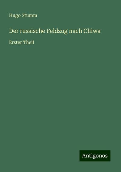 Stumm, H: Der russische Feldzug nach Chiwa