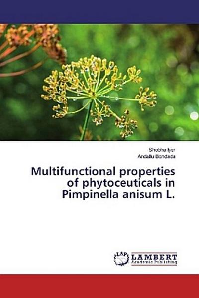 Multifunctional properties of phytoceuticals in Pimpinella anisum L.