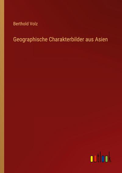 Geographische Charakterbilder aus Asien