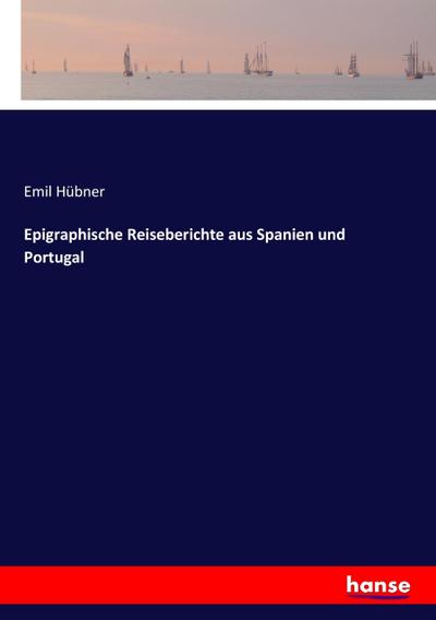 Epigraphische Reiseberichte aus Spanien und Portugal