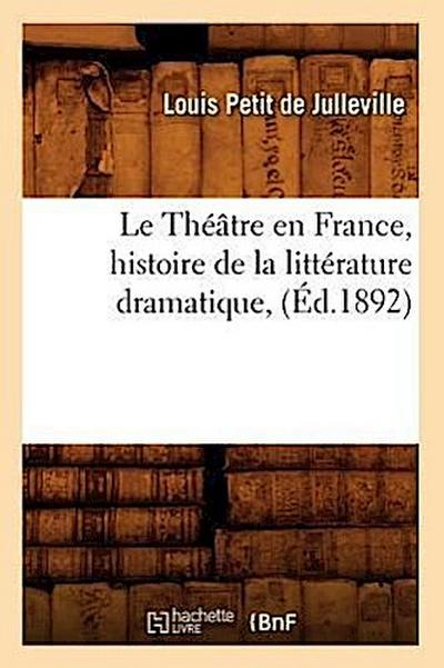 Le Théâtre En France, Histoire de la Littérature Dramatique, (Éd.1892)