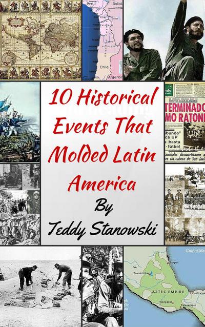 10 Historical Events That Molded Latin America