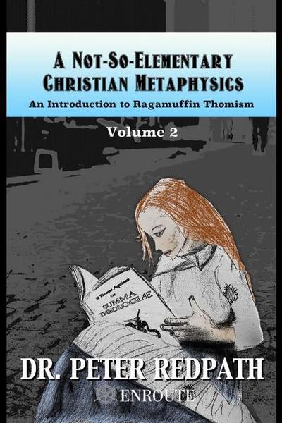 A Not-So-Elementary Christian Metaphysics, Volume 2: An Introduction to Ragamuffin Thomism