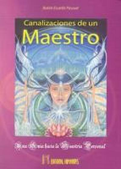 Canalizaciones de un maestro : una guía hacia la maestría pesonal