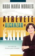 Atrevete a Alcanzar El Exito