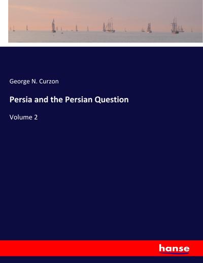 Persia and the Persian Question