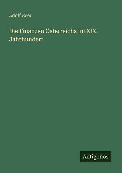 Die Finanzen Österreichs im XIX. Jahrhundert