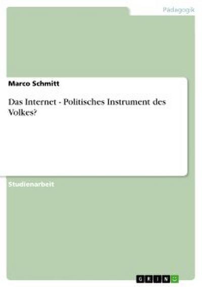 Das Internet - Politisches Instrument des Volkes?