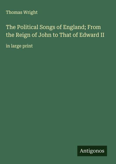 The Political Songs of England; From the Reign of John to That of Edward II