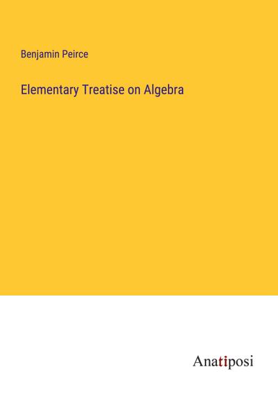 Elementary Treatise on Algebra