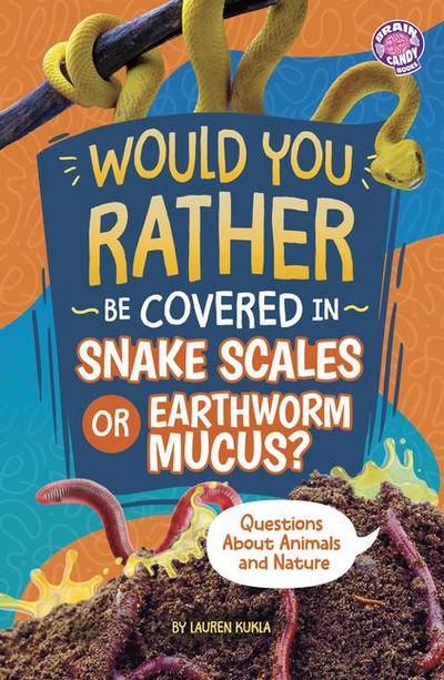 Would You Rather Be Covered in Snake Scales or Earthworm Mucus?