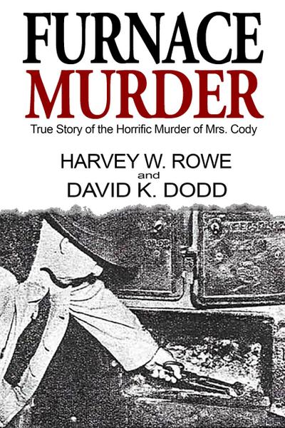 Furnace Murder: True Story of the Horrific Murder of Mrs. Cody