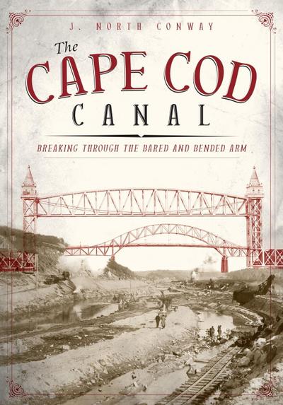 Cape Cod Canal: Breaking Through the Bared and Bended Arm