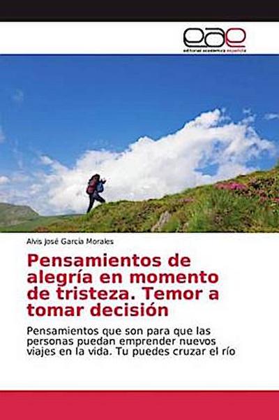 Pensamientos de alegría en momento de tristeza. Temor a tomar decisión