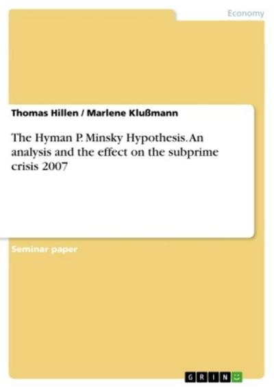 The Hyman P. Minsky Hypothesis. An analysis and the effect on the subprime crisis 2007