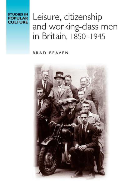 Leisure, citizenship and working-class men in Britain, 1850-1940