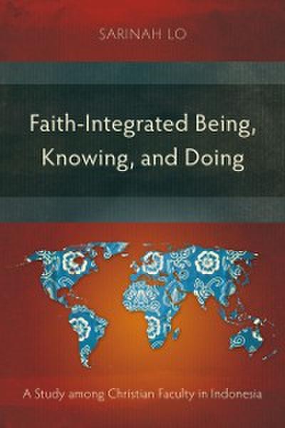 Faith-Integrated Being, Knowing, and Doing