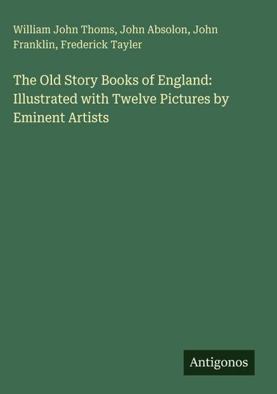 The Old Story Books of England: Illustrated with Twelve Pictures by Eminent Artists