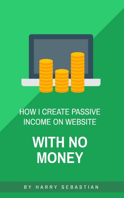 How I Create Passive Income on Website with No Money