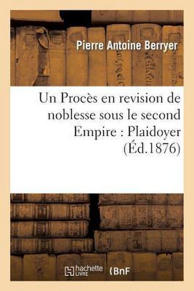 Un Procès En Revision de Noblesse Sous Le Second Empire. Plaidoyer