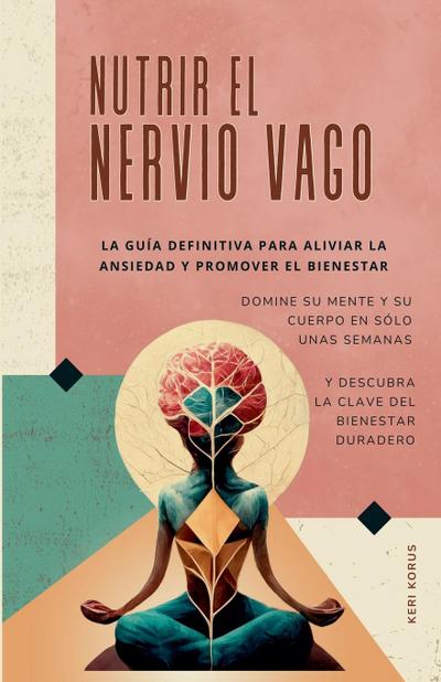 NUTRIR EL NERVIO VAGO   La guía definitiva para aliviar la ansiedad y promover el bienestar