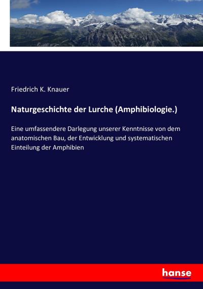 Naturgeschichte der Lurche (Amphibiologie.)