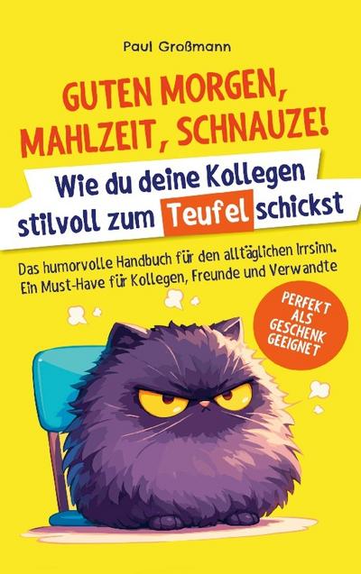 Guten Morgen, Mahlzeit Schnauze! - Wie du deine Kollegen stilvoll zum Teufel schickst