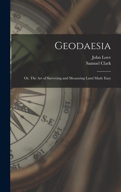 Geodaesia: Or, The art of Surveying and Measuring Land Made Easy