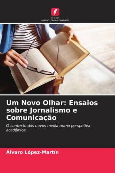 Um Novo Olhar: Ensaios sobre Jornalismo e Comunicação