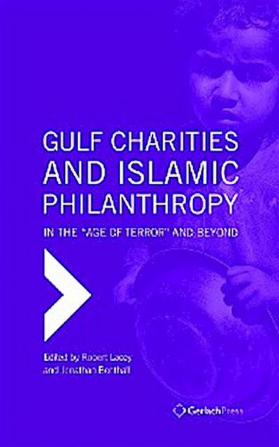 Gulf Charities and Islamic Philanthropy in the "Age of Terror" and Beyond