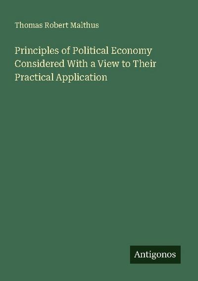 Principles of Political Economy Considered With a View to Their Practical Application