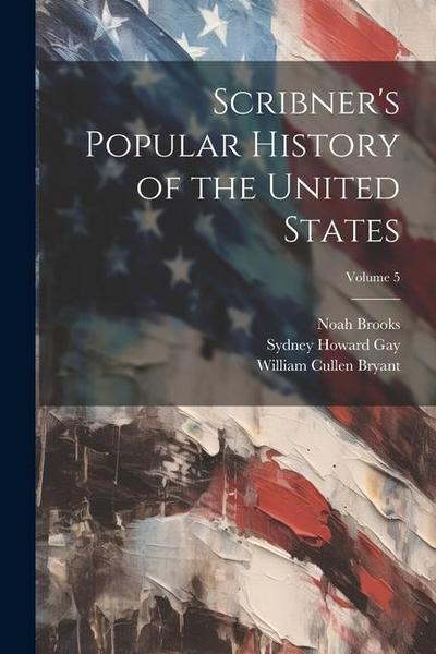 Scribner’s Popular History of the United States; Volume 5