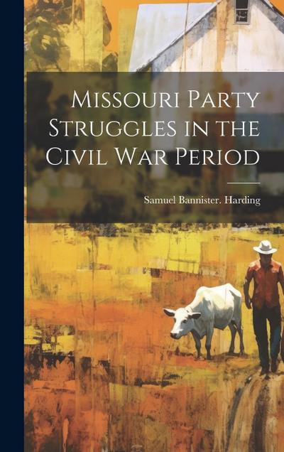 Missouri Party Struggles in the Civil war Period