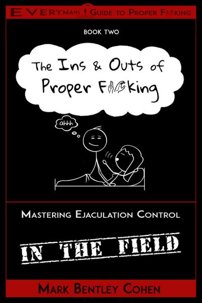 The Ins and Outs of Proper F*cking (Everyman’s Guide to Proper F*cking, #2)