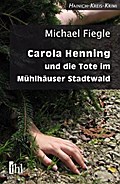 Carola Henning und die Tote im Mühlhäuser Stadtwald